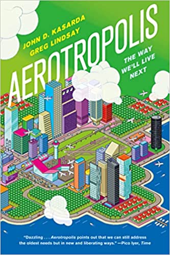 Aerotropolis: The Way We'll Live Next