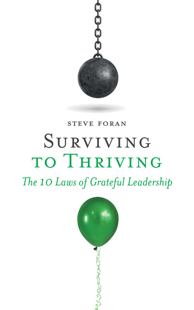 Surviving To Thriving: The 10 Laws of Grateful Leadership