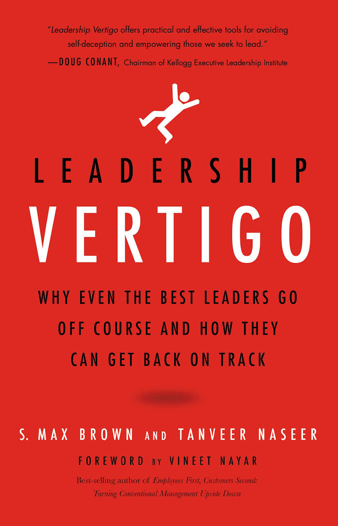 Leadership Vertigo: Why Even the Best Leaders Go Off Course and How They Can Get Back On Track