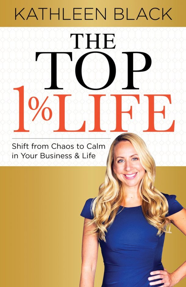 The Top 1% Life: Shift from Chaos to Calm in Your Business & Life