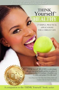 THINK Yourself® HEALTHY 27 simple, practical applications for a vibrant life