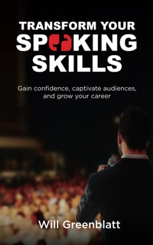 Transform Your Speaking Skills: Gain Confidence, Captivate Audiences and Advance Your Career