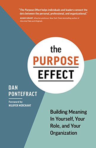 The Purpose Effect: Building Meaning In Yourself, Your role, and Your Organization