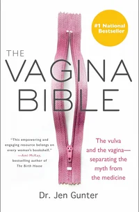 The Vagina Bible: The vulva and the vagina--separating the myth from the medicine