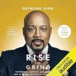 Rise and Grind: Out-Perform, Out-Work, and Out-Hustle Your Way to a More Successful and Rewarding Life