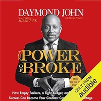 The Power of Broke: How Empty Pockets, a Tight Budget, and a Hunger for Success Can Become Your Greatest Competitive Advantage 