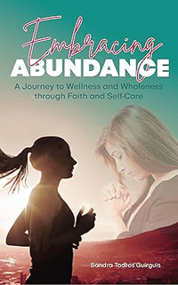 Embracing Abundance: A Journey to Wellness and Wholeness through Faith and Self-Care