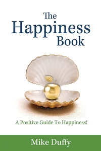 The Happiness Book: A Positive Guide To Happiness!