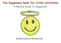 The Happiness Book For Little Christians: A Biblical Guide To Happiness